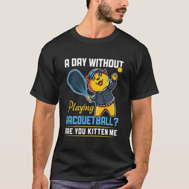 T-shirt Day Without Playing Racquetball Racquetball Player (Devant)
