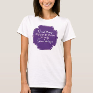 T-shirt De bonnes choses arrivent à ceux qui font de bonne