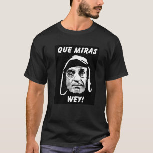 T-shirt de Chespirito "Que Miras Wey"