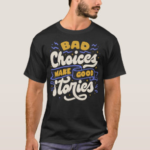 T-shirt De mauvais choix font de bonnes histoires par Tobe
