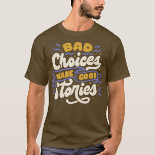 T-shirt De mauvais choix font de bonnes histoires par Tobe