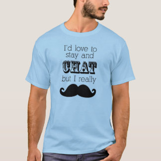 T-shirt de moustache, j'aimerais rester et causer