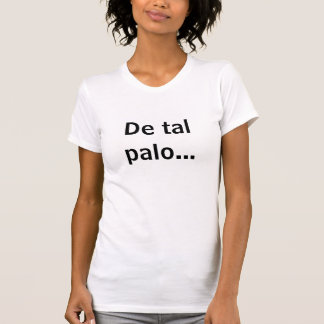 T-shirt De tal palo...
