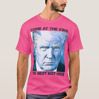 T-shirt De Trump - Venez Au Roi Vous Ne Manquez Pas.