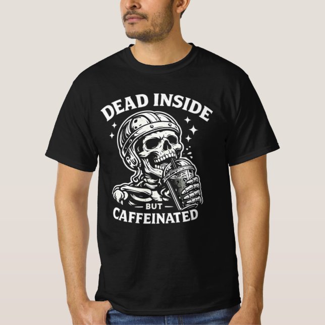 T-shirt Dead Inside But Caffeinated Coffee Lover Tee. (Devant)