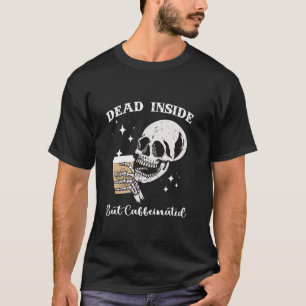 T-shirt Dead Inside But Caffeinated Skeleton