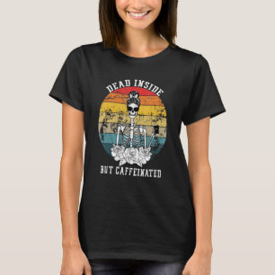 T-shirt Dead Inside But Caffeinated Skeleton Flower Coffee