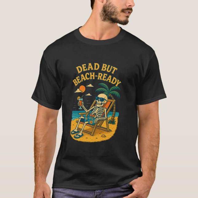 T-shirt Dead Mais Plage Prêt Tropical Skeleton Chill Scène (Devant)