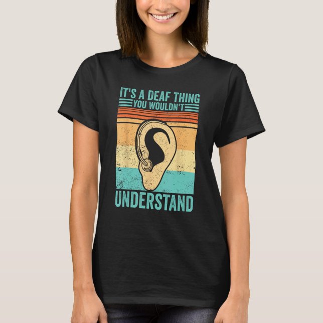 T-shirt Deaf Pride ASL It s A Deaf Thing You Wouldn t Unde (Devant)