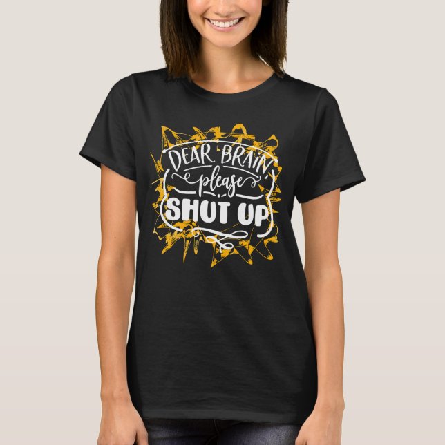 T-shirt Dear Brain Please Shut Up (Devant)