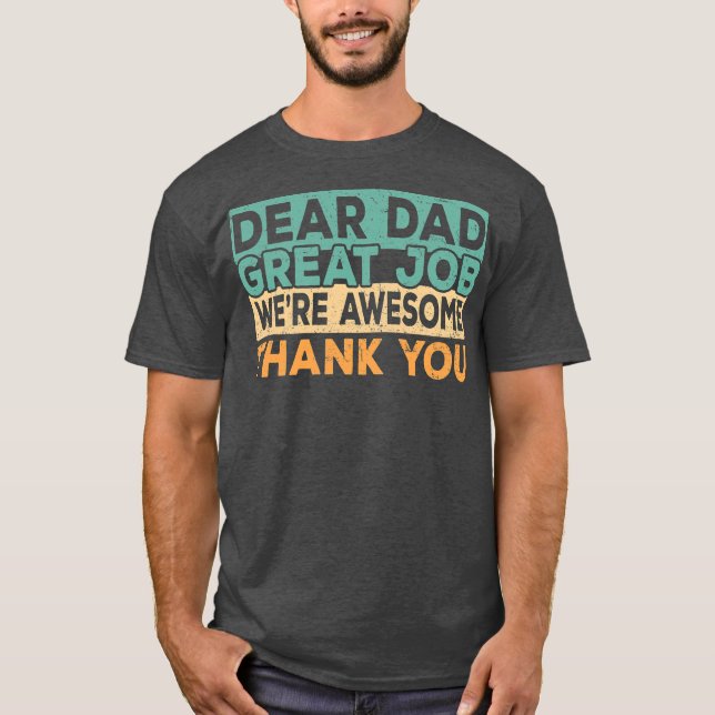 T-shirt Dear Dad Great Job We're Awesome Thank You father (Devant)