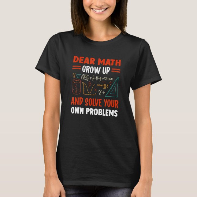 T-shirt Dear Math Grow Up And Solve Your Own Problems  Quo (Devant)