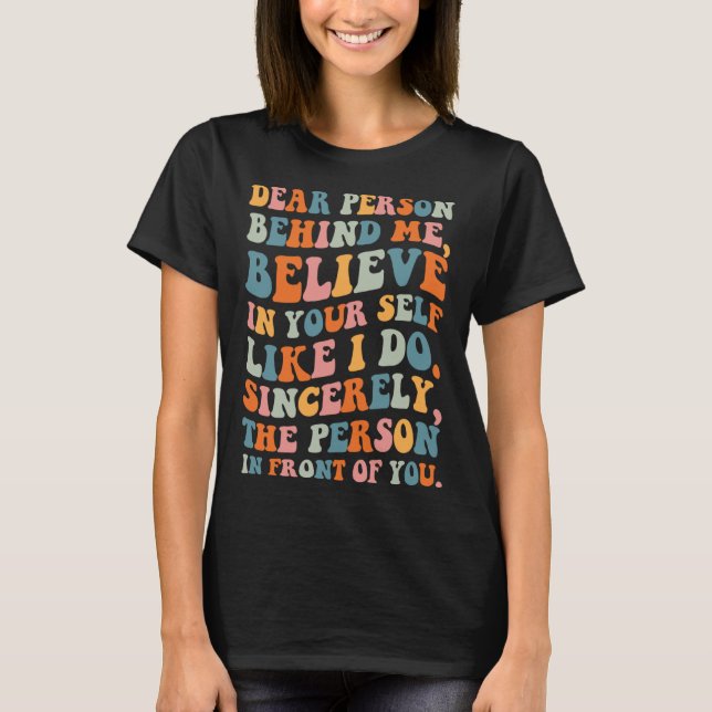 T-shirt Dear person behind Believe in your self Quote Moti (Devant)