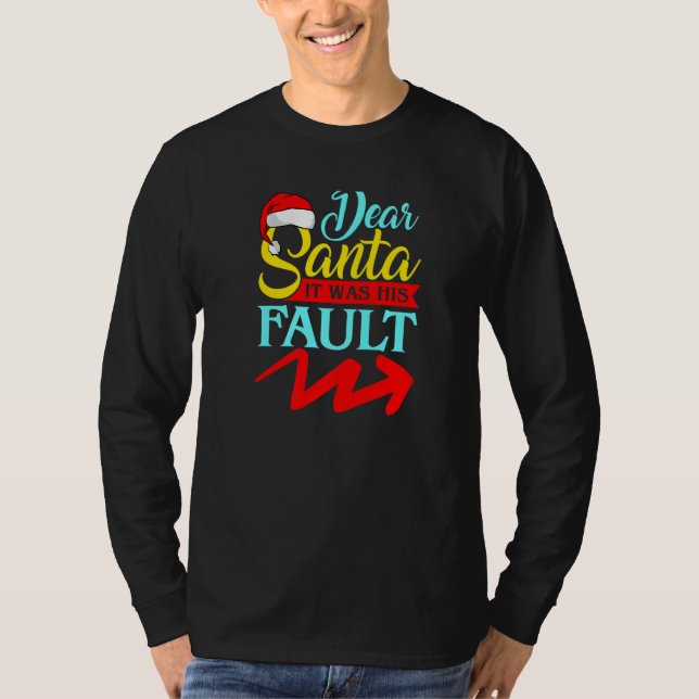 T-shirt DEAR SANTA IT WAS HIS FAULT (Arrow Pointing Right) (Devant)