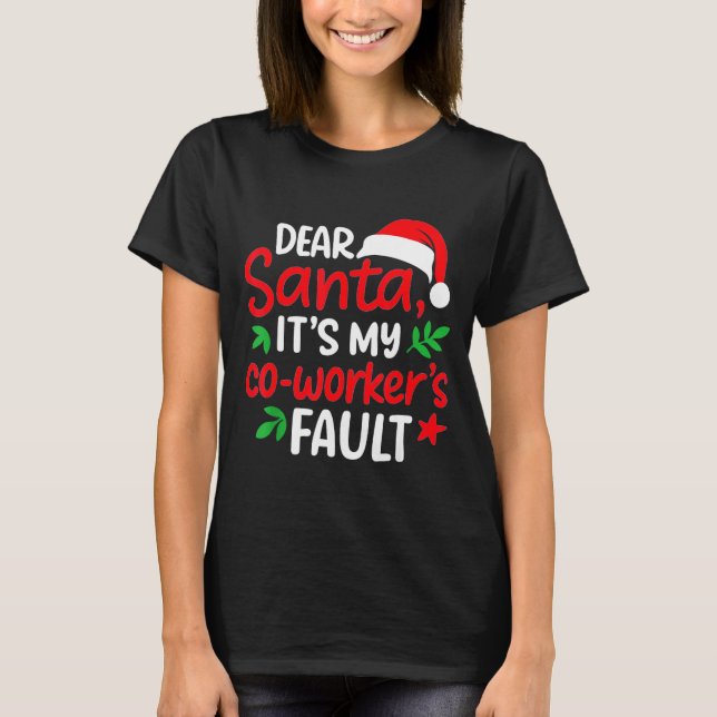 T-shirt Dear Santa It's My Coworker's Fault  (Devant)