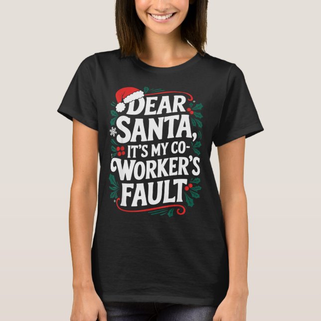 T-shirt Dear Santa It's My Coworker's Fault Santa Hat Holi (Devant)