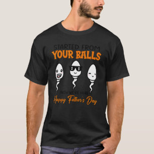 T-shirt Débuté De Vos Boules Maintenant Weu2019re Ici Happ