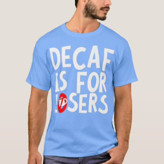 T-shirt Decaf est pour les perdants Premium