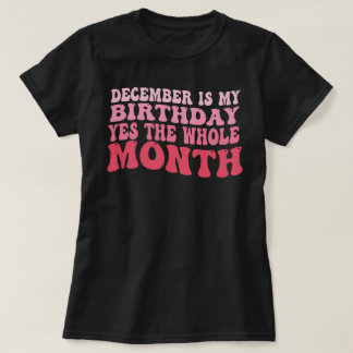 T-shirt décembre est mon anniversaire oui tout le mois