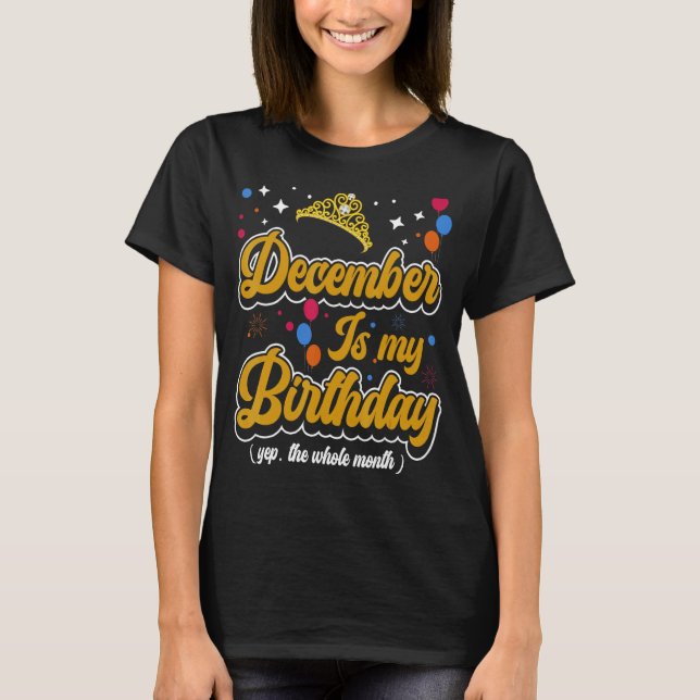 T-shirt Décembre Est Mon Anniversaire Yep. Tout le mois Ce (Devant)