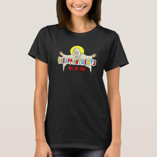 T-shirt Déceptions Vous Tous Jésus Dieu Humour Sarcastique