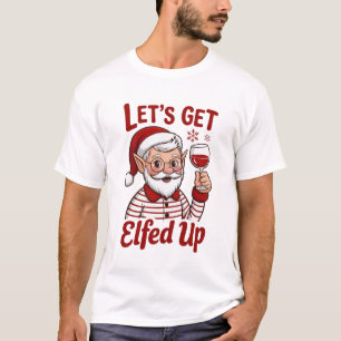 T-shirt Déchaînons-nous avec les Elfes Snarky Noël Vin Elf