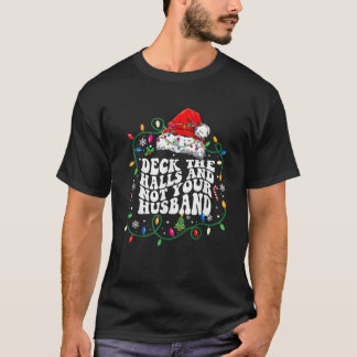 T-shirt Deck The Halls And Not Your Husband Funny Christma