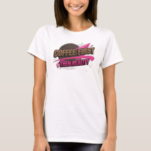T-shirt Déclaration COFEE D'ABORD PUIS RÉALITÉ Captivante