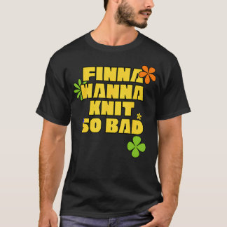 T-shirt Déclaration de passionnée de tricot Finna Wanna Kn