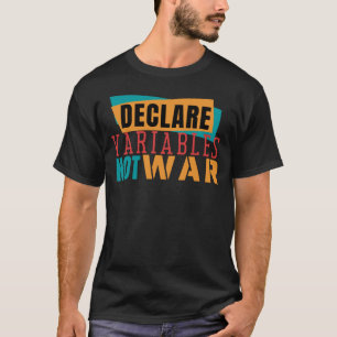 T-shirt DÉCLARER DES VARIABLES PAS DES GUERRES- Blague de