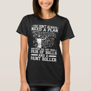 T-shirt Décorateur Peintre Maison Vous n'avez pas toujours