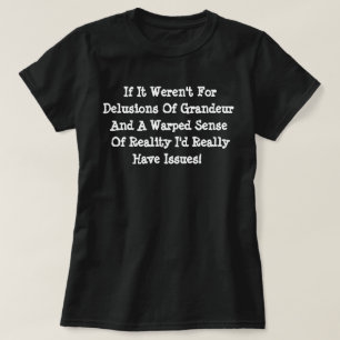 T-shirt Délires de Grandeur Réalité Déformée Drôle
