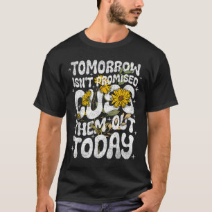 T-shirt Demain N'Est Pas Promis De Les Couper Hors Aujourd
