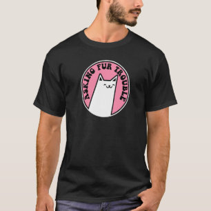 T-shirt Demander des ennuis de fourrure Pun Chat
