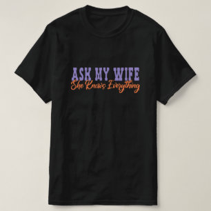 T-shirt Demandez à ma femme qu'elle connaît tout - Cadeau 