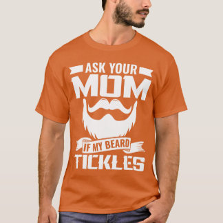 T-shirt Demandez à votre maman si mon barbe poils du visag