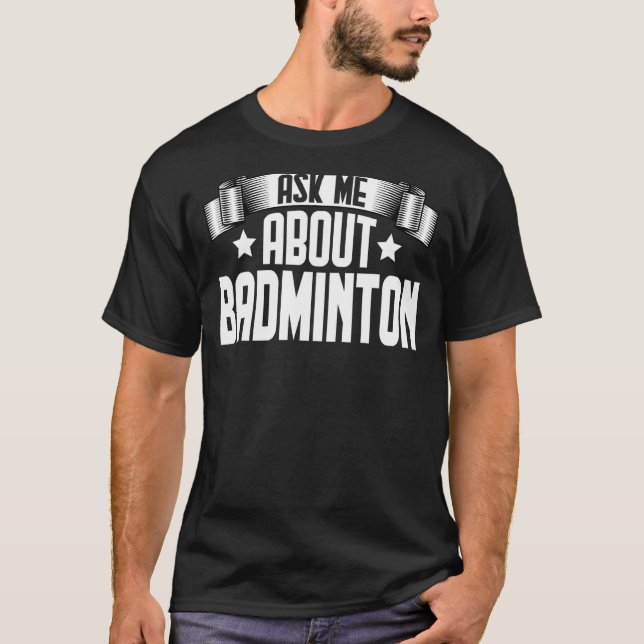 T-shirt Demandez-moi à propos de Badminton Shuttlecock Bad (Devant)