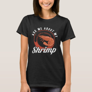 T-shirt Demandez-moi à propos de mes crevettes de mer frui