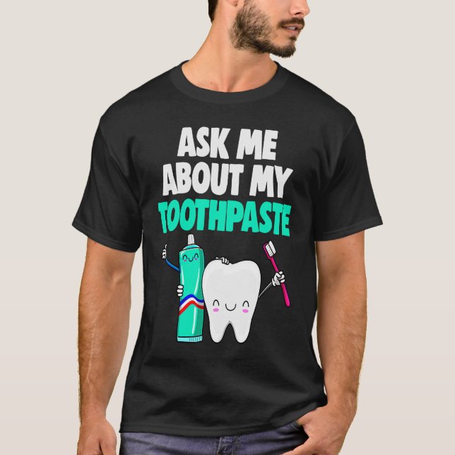 T-shirt Demandez-moi à propos de mon dentifrice Cadeaux fe (Devant)