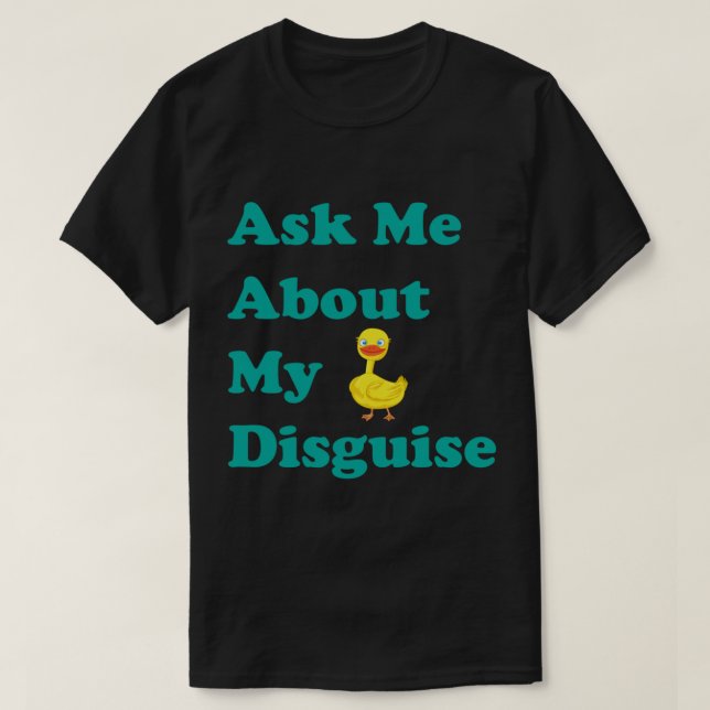 T-shirt Demandez-moi à propos de Mon Duck Disguise, comme  (Design devant)