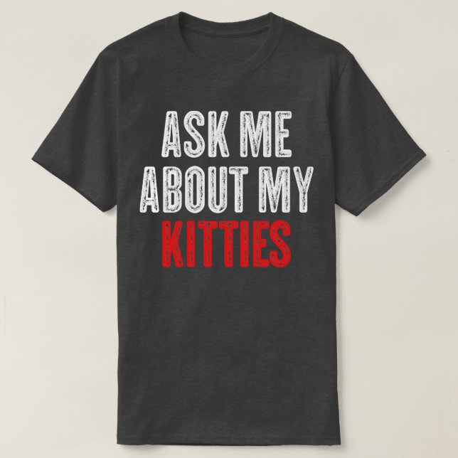 T-shirt Demandez-moi à propos de My Kitties Drôle Offensiv (Design devant)