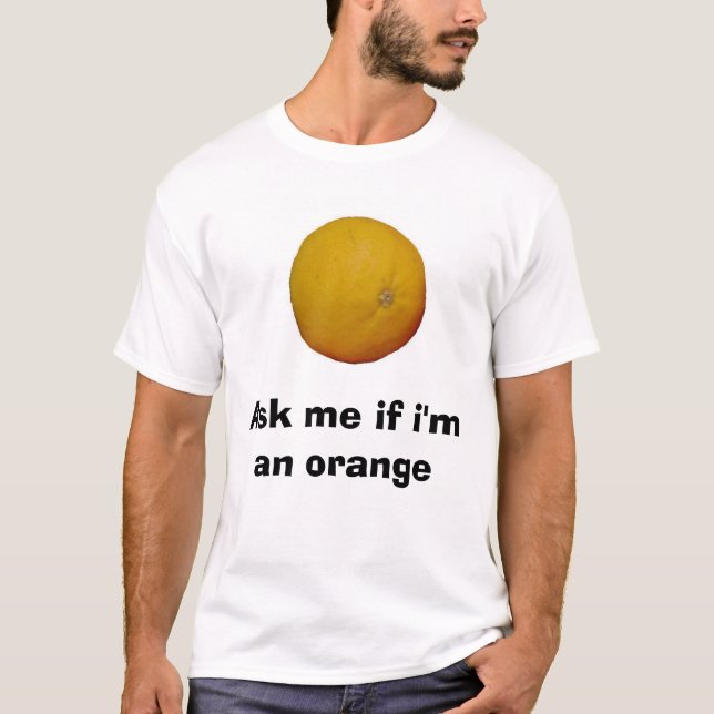T-shirt Demandez-moi si je suis une orange (Devant)