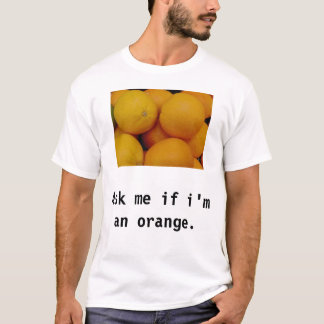T-shirt Demandez-moi si je suis une orange
