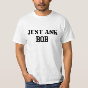 T-shirt Demandez simplement à Bob Shirt