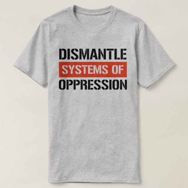 T-shirt Démanteler les systèmes d'oppression (Design devant)