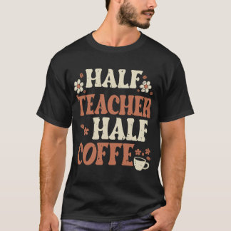 T-shirt Demi-Café Demi-Enseignant Cadeaux Femmes