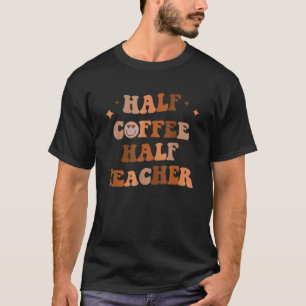 T-shirt Demi-Café Demi-Enseignant Citations Inspirationnel