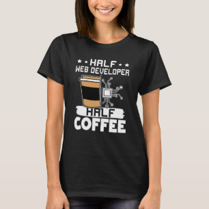 T-shirt Demi-développeur Web moitié café