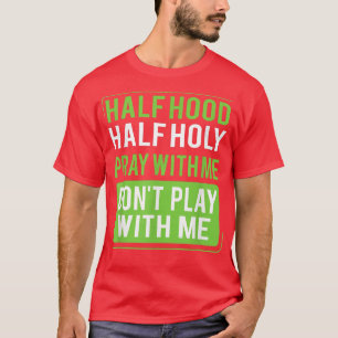 T-shirt Demi-Hood Semi-Sainte Priez Avec Moi Ne Jouez Pas