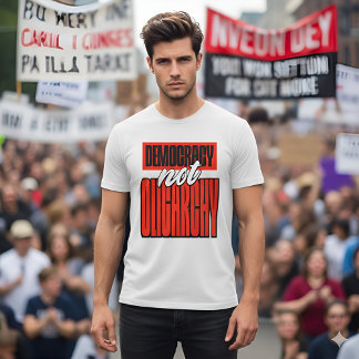 T-shirt Democracy Not Oligarchy Political Activism